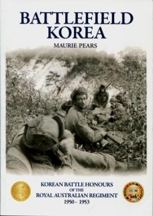 Battlefield Korea : The Korean Battle Honours of the Royal Australian Regiment 1950 - 1953