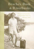 Beaches, Bush & Riverbanks: Memories of Cottesloe, Peppermint Grove & Mosman Park