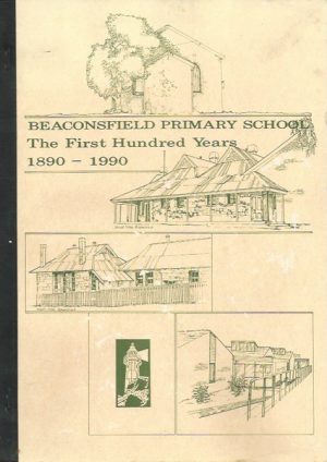 Beaconsfield Primary School: The First Hundred Years 1890 - 1990
