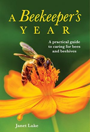 Beekeeper's Year, A: A Practical Guide to Caring for Bees and Beehives
