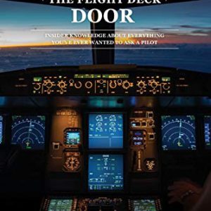 Behind the Flight Deck Door: Insider Knowledge about Everything You Have Ever Wanted to Ask a Pilot