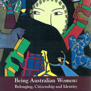 Being Australian Women: Belonging, Citizenship and Identity. (Studies in Western Australian history ; no. 21.)