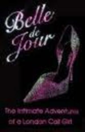 BELLE DE JOUR : The Intimate Adventures of a London Call Girl