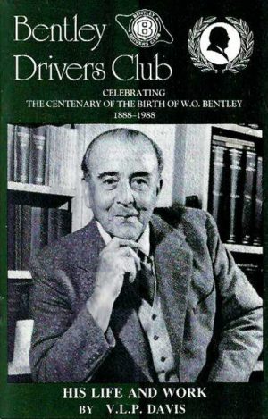 Bentley Drivers Club Celebrating the Centenary of the Birth of W.O. Bentley 1888-1988: His Life and Work