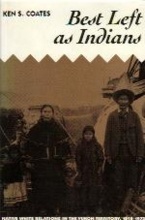 BEST LEFT AS INDIANS: Native-White Relations in the Yukon Territory, 1840-1973