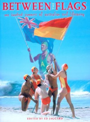 Between the Flags : One Hundred Summers of Australian Surf Lifesaving