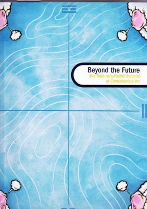 Beyond the Future: The Third Asia-Pacific Triennial