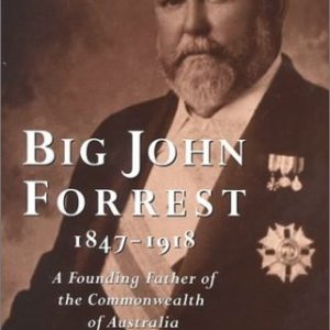 Big John Forrest: A Founding Father of the Commonwealth of Australia