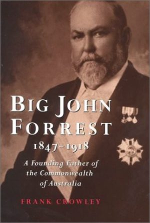 Big John Forrest: A Founding Father of the Commonwealth of Australia