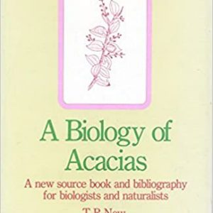 Biology of Acacias, A: A new source book and bibliography for biologists and naturalists
