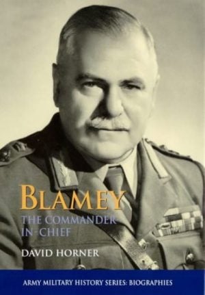 Blamey : The Commander-in-Chief (Army Military History Series)