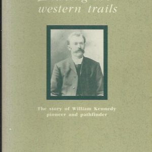 BLAZING THE WESTERN TRAILS: The Story of the Life and Work of William Kennedy – Pathfinder, Preacher and Pioneer