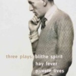 Blithe Spirit, Hay Fever, Private Lives (Three plays by Noel Coward)