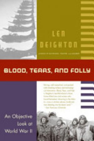 BLOOD, TEARS, AND FOLLY: An Objective Look at World War II