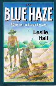 BLUE HAZE, THE : POWs on the Burma Railway. (Incorporating the History of 'A' Force, Groups 3 & 5, Burma-Thai Railway, 1942-1943)