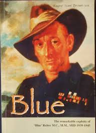 BLUE: The remarkable exploits of 'Blue' Reiter M.C., M.M., MID 1939-1945