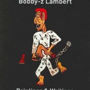 Bobby-z Lambert: Paintings and Writings