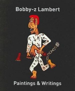 Bobby-z Lambert: Paintings and Writings