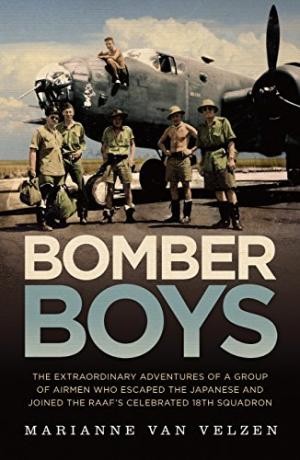 Bomber Boys : The Extraordinary Adventures of a Group of Airmen Who Escaped the Japanese and Became the RAAF's Celebrated 18th Squadron