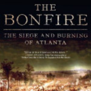 Bonfire, The: The Siege and Burning of Atlanta