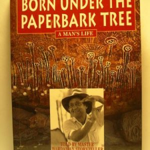 Born Under the Paperbark Tree. A man’s life. From the land of the Lightning Brothers