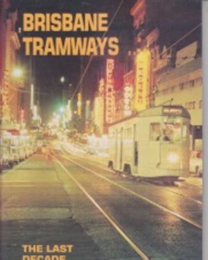 Brisbane Tramways: The Last Decade