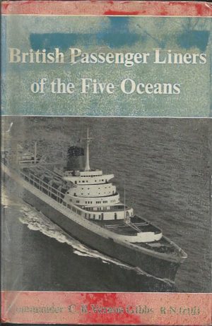 BRITISH PASSENGER LINERS OF THE FIVE OCEANS - A Record of the British Passenger Lines and their Liners from 1838 to the Present Day