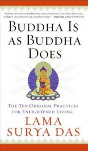 BUDDHA IS AS BUDDHA DOES: The Ten Original Practices for Enlightened Living