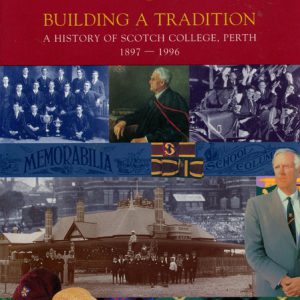 BUILDING A TRADITION : A History of Scotch College, Perth 1897-1996
