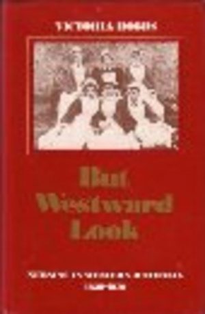 BUT WESTWARD LOOK: Nursing in Western Australia, 1829-1979
