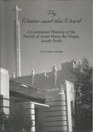By Water and the Word: A Centennial History of the Parish of Saint Mary the Virgin, South Perth
