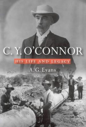 C.Y. O’Connor: His Life and Legacy (Signed numbered limited edition.)