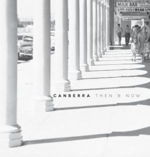 Canberra Then and Now