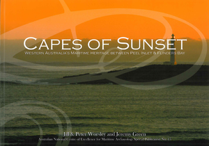 Capes of Sunset: Western Australia's maritime heritage between Peel Inlet and Flinders Bay, Australian National Centre for Excellence for Maritime Archaeology Special Publication No. 15