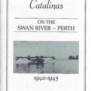 Catalinas on the Swan River Perth 1942-1945