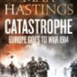 CATASTROPHE: Europe Goes to War 1914