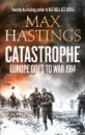CATASTROPHE: Europe Goes to War 1914