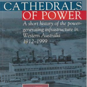 Cathedrals of Power: A Short History of the Power-generating Infrastructure in Western Australia 1912-1999