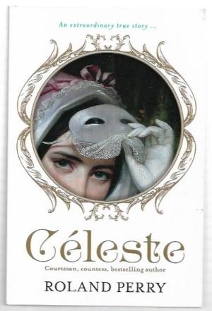 Celeste: The Parisian Courtesan Who Became a Countess and Bestselling Writer