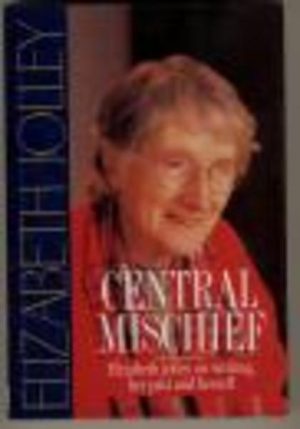 Central Mischief : Elizabeth Jolley on Writing, Her Past and Herself (Signed by Author)