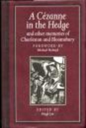 CEZANNE IN THE HEDGE, A and Other Memories of Charleston and Bloomsbury
