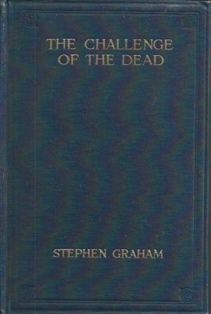 Challenge of the Dead, The: A Vision of the War and the Life of the Common Soldier in France, Seen Two Years Afterwards Between August and November, 1920