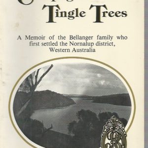 Champagne and Tingle Trees: A Memoir of the Bellanger Family, who First Settled the Nornalup District, Western Australia