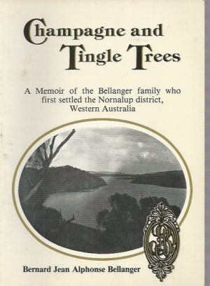 Champagne and Tingle Trees: A Memoir of the Bellanger Family, who First Settled the Nornalup District, Western Australia