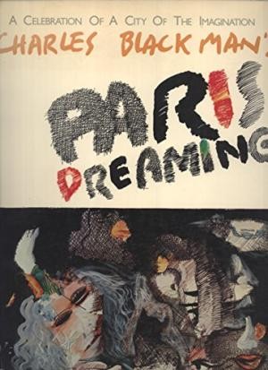 Charles Blackman's Paris Dreaming: A Celebration of A City of the Imagination.