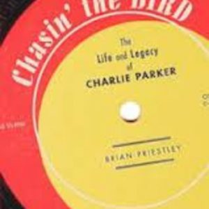 CHASIN’ THE BIRD : The Life and Legacy of Charlie Parker