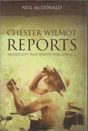 Chester Wilmot Reports: Broadcasts That Shaped World War II
