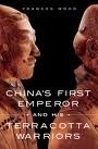 CHINA’S FIRST EMPEROR and his TERRACOTTA WARRIORS