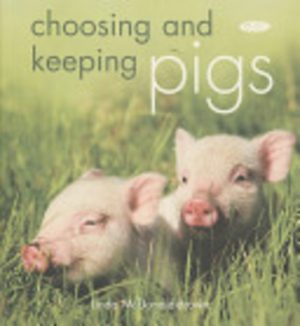 Choosing and Keeping Pigs: A Complete Practical Guide