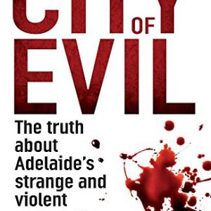 City of Evil: The Truth about Adelaide’s Strange and Violent Underbelly